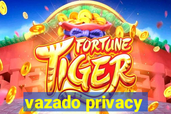 vazado privacy